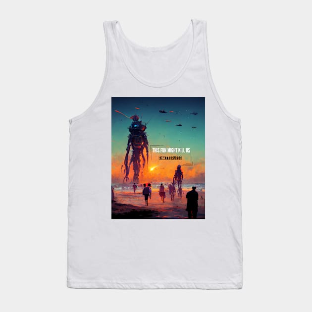 This Fun Might Kill Us Tank Top by Chatterlessmusic